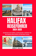 Halifax Reisefhrer 2024-2025: Entdecken Sie Halifax: Umfassender Leitfaden fr die Halifax-Reise 2024 und darber hinaus