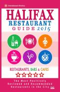 Halifax Restaurant Guide 2015: Best Rated Restaurants in Halifax, Canada - 500 Restaurants, Bars and Cafes Recommended for Visitors, 2015.