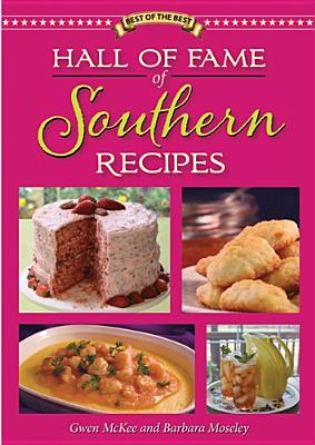 Hall of Fame of Southern Recipes - McKee, Gwen, and Moseley, Barbara