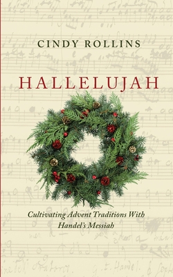 Hallelujah: Cultivating Advent Traditions With Handel's Messiah - Rollins, Cindy