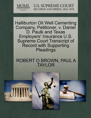 Halliburton Oil Well Cementing Company, Petitioner, V. Daniel D. Paulk and Texas Employers' Insurance U.S. Supreme Court Transcript of Record with Supporting Pleadings - Brown, Robert O, and Taylor, Paul A