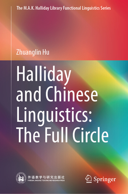 Halliday and Chinese Linguistics: The Full Circle - Hu, Zhuanglin, and Yang, Min (Translated by)