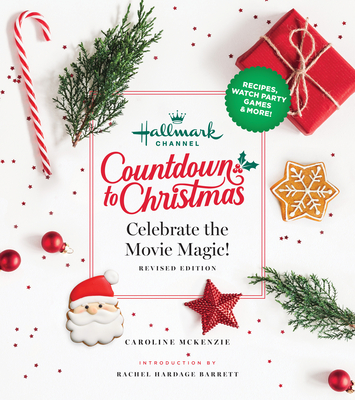Hallmark Channel Countdown to Christmas: Celebrate the Movie Magic (Revised Edition) - McKenzie, Caroline, and Bure, Candace Cameron (Foreword by), and Hardage Barrett, Rachel (Introduction by)