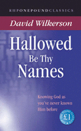 Hallowed be Thy Names: Knowing God as You've Never Known Him Before