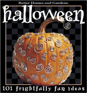 Halloween: 101 Frightfully Fun Ideas - Better Homes and Gardens (Creator)