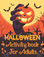 Halloween Activity Book For Adults: A Funny and Spooky Halloween Theme Adult Relaxation Activity Book for Coloring Pages, Word Search, Mazes, Sudoku, Tic Tac Toe and More With Solution Pages
