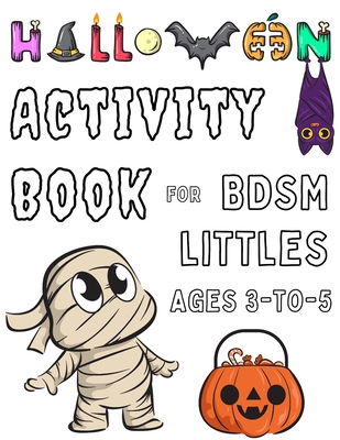 Halloween Activity Book for BDSM littles Ages 3-to-5: Spooky Age Regression Coloring Pages for ABDL - The Little Bondage Shop