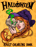 Halloween: Adult Coloring Book Spooky Halloween Coloring Book for Adults Relaxation Fun and Stress Relief Designs Of Monsters, Zombies, Witches, Haunted Houses, Jack-o-Lanterns, Ghosts, and More