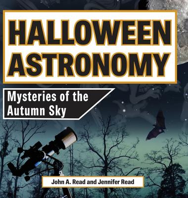 Halloween Astronomy: Mysteries of the Autumn Sky - Read, John A, and Read, Jennifer