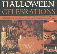Halloween Celebrations: Everything You Need for a Fabulous Halloween Party Shown in Over 100 Colour Photographs - Recipes, Costumes, Decorations and Games for the Whole Family