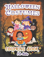 Halloween Costumes Coloring Book For Kids: A Collection of Coloring Pages of Creepy and Cute Costumes: Pumpkin, Pirate, Ghost, Witch, Vampire, Zombie, Goblin, Frankenstein, Mummy, Demons