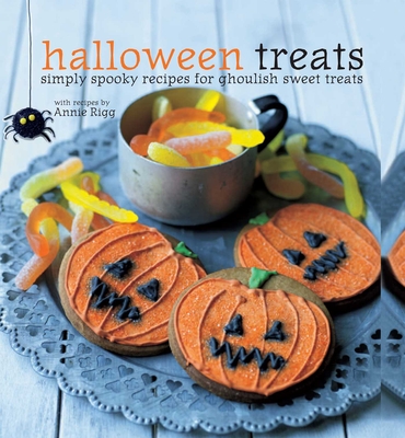 Halloween Treats: Simply Spooky Recipes for Ghoulish Sweet Treats - Rigg, Annie