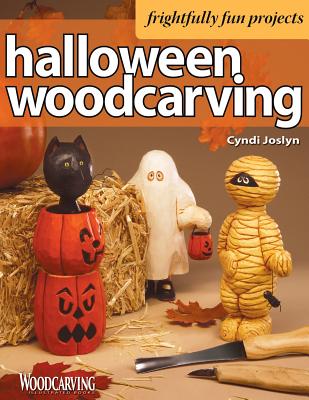 Halloween Woodcarving: 10 Frightfully Fun Projects for the Beginner - Joslyn, Cyndi