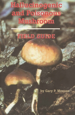 Hallucinogenic and Poisonous Mushroom Field Guide - Menser, Gary P