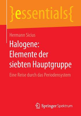 Halogene: Elemente Der Siebten Hauptgruppe: Eine Reise Durch Das Periodensystem - Sicius, Hermann