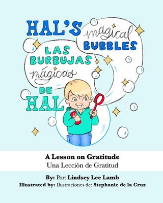 Hal's Magical Bubbles/Las Burbujas Mgicas de Hal: A Bilingual Book: A Lesson on Gratitude/Una Leccin de Gratitud - Nieves, Rafael (Translated by), and Lamb, Lindsey Lee