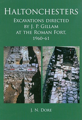 Haltonchesters: Excavations Directed by J. P. Gillam at the Roman Fort, 1960-61 - Dore, J N