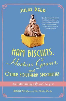 Ham Biscuits, Hostess Gowns, and Other Southern Specialties: An Entertaining Life (with Recipes) - Reed, Julia