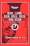 Ham, Lamb, RAM, Bull, Beef, and Bear: The Humor in a Lifetime of Medical Practice