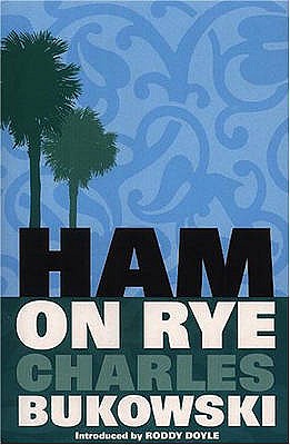 Ham On Rye - Bukowski, Charles, and Doyle, Roddy (Introduction by)