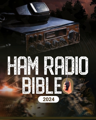 Ham Radio Bible: A Comprehensive Guide to Ham Radio Mastery for Navigating the Frequencies of Communication, From Novice to Expert - Albert, McBunny