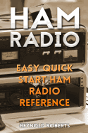 Ham Radio: Easy Quick Start Ham Radio Reference