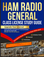 Ham Radio General Class License Study Guide: Upgrade Your License! Move Beyond the Basics of Amateur Radio, Ace the FCC Exam and Expand Your On-Air Reach