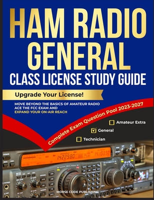 Ham Radio General Class License Study Guide: Upgrade Your License! Move Beyond the Basics of Amateur Radio, Ace the FCC Exam and Expand Your On-Air Reach - Code Publishing, Morse