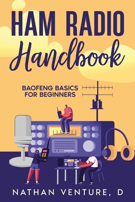 Ham Radio Handbook: Baofeng Basics for Beginners - Venture, D Nathan