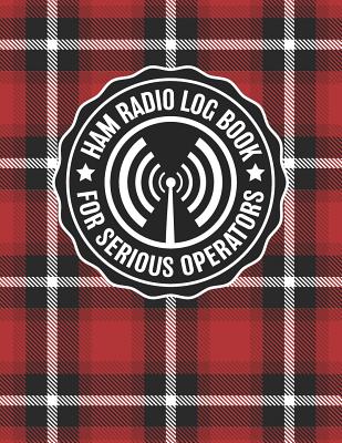 HAM Radio Log Book For Serious Operators: Unique Red Plaid Logbook Journal Notebook For Amateur Radio Enthusiasts - 4165 Unique Entries - Large Format - Rufus Mack Archibald