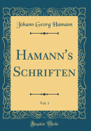 Hamann's Schriften, Vol. 1 (Classic Reprint)