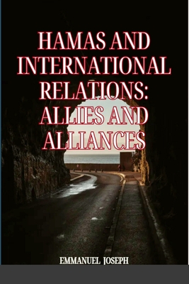 Hamas and International Relations: Allies and Alliances - Joseph, Emmanuel