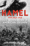 Hamel 4th July 1918: The Australian & American Triumph