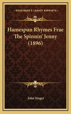 Hamespun Rhymes Frae the Spinnin' Jenny (1896) - Singer, John, Pro