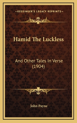 Hamid the Luckless: And Other Tales in Verse (1904) - Payne, John, Dr.