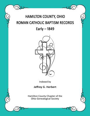 Hamilton County, Ohio Roman Catholic Baptism Records - Early - 1849 - Herbert, Jeffrey G