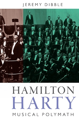 Hamilton Harty: Musical Polymath - Dibble, Jeremy