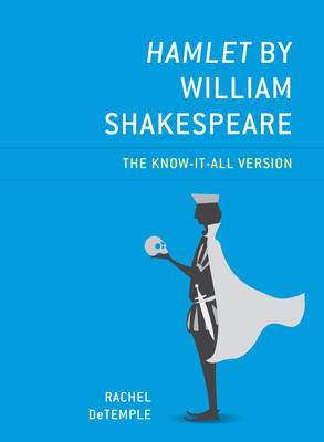 Hamlet by William Shakespeare: The Know-It-All Version - DeTemple, Rachel