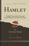 Hamlet: Parallel Texts of the First and Second Quartos and the First Folio (Classic Reprint)