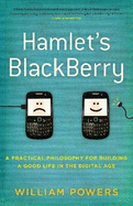 Hamlet's BlackBerry: a practical philosophy for building a good life in the digital age