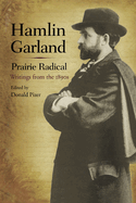 Hamlin Garland, Prairie Radical: Writings from the 1890s