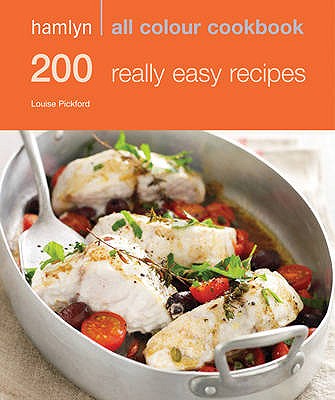 Hamlyn All Colour Cookery: 200 Really Easy Recipes: Hamlyn All Colour Cookbook - Pickford, Louise
