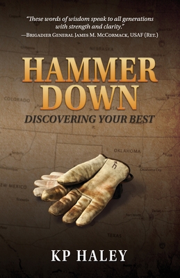 Hammer Down: Discovering Your Best - Haley, K P