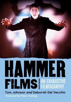 Hammer Films: An Exhaustive Filmography - Johnson, Tom, and Del Vecchio, Deborah