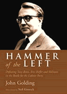 Hammer of the Left: Defeating Tony Benn, Eric Heffer and Militant in the Battle for the Labour Party - Golding, John