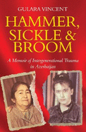 Hammer, Sickle & Broom: A Memoir of Intergenerational Trauma in Azerbaijan