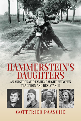 Hammerstein's Daughters: An Aristocratic Family Caught Between Tradition and Resistance - Paasche, Gottfried