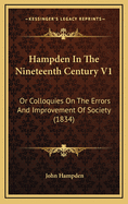 Hampden in the Nineteenth Century V1: Or Colloquies on the Errors and Improvement of Society (1834)