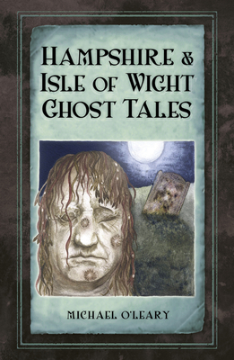 Hampshire and Isle of Wight Ghost Tales - O'Leary, Michael