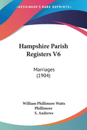 Hampshire Parish Registers V6: Marriages (1904)